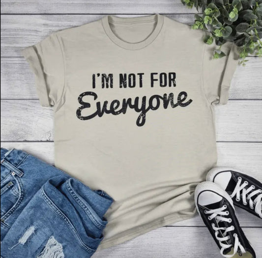 I’m Not for Everyone Tee Shirt